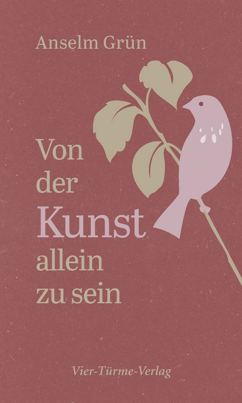 Von der Kunst, allein zu sein - Anselm Grün