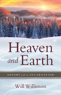 Heaven and Earth -  Bishop William H. Willimon