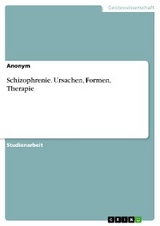 Schizophrenie. Ursachen, Formen, Therapie