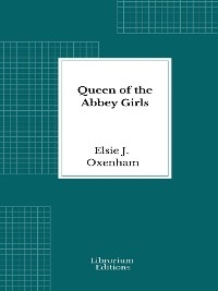 Queen of the Abbey Girls - Elsie J. Oxenham