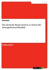 Das deutsche Rentensystem in Zeiten des demografischen Wandels