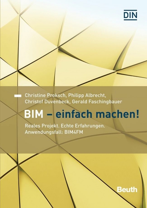 BIM - Einfach machen! -  Philipp Albrecht,  Christof Duvenbeck,  Gerald Faschingbauer,  Christine Proksch