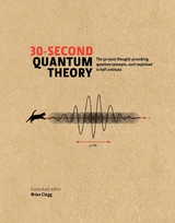 30-Second Quantum Theory -  Brian Clegg,  Frank Close,  Leon Clifford,  Philip Ball,  Sophie Hebden