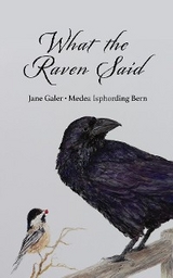 What the Raven Said - Jane Galer, Medea Isphording Bern