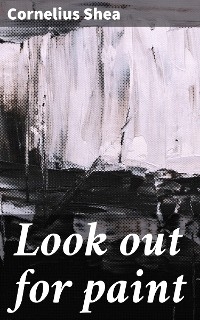 Look out for paint - Cornelius Shea