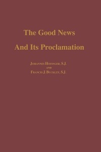 Good News and its Proclamation -  S. J. Francis J. Buckley,  Johannes S.J. Hofinger