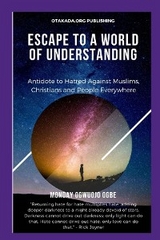 Escape To A World Of Understanding   Antidote to Hatred Against Muslims, Christians and People Everywhere - Ambassador Monday O. Ogbe