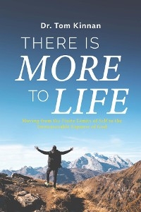 There Is More to Life -  Dr. Tom Kinnan