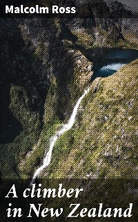 A climber in New Zealand - Malcolm Ross