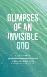 Glimpses of an Invisible God for Women - Vicki Kuyper, Stephen Parolini