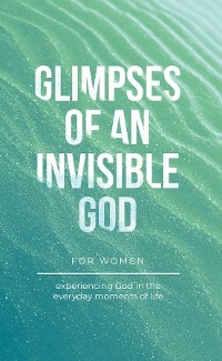 Glimpses of an Invisible God for Women - Vicki Kuyper, Stephen Parolini