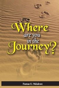 WHERE ARE YOU IN THE JOURNEY? - Festus Ndukwe