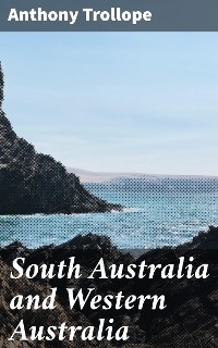 South Australia and Western Australia - Anthony Trollope