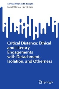 Critical Distance: Ethical and Literary Engagements with Detachment, Isolation, and Otherness - Sami Pihlström, Sari Kivistö