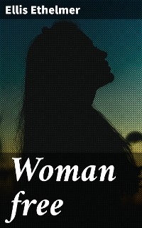 Woman free - Ellis Ethelmer