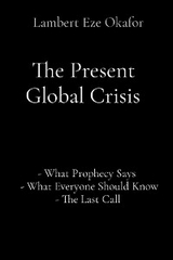 Present Global Crisis -  LaFAMCALL Endtime Army,  Lambert Eze Okafor