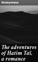 The adventures of Hatim Taï, a romance -  Anonymous