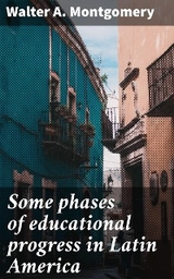 Some phases of educational progress in Latin America - Walter A. Montgomery