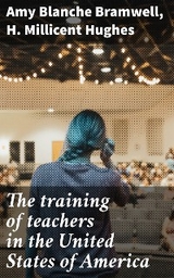 The training of teachers in the United States of America - Amy Blanche Bramwell, H. Millicent Hughes