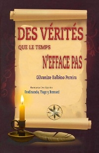 DES VÉRITÉS QUE LE TEMPS N''EFFACE PAS -  Par le Sprit Bernard,  Gilvanize Balbino Pereira,  Par Le Sprits Ferdinando et Tiago