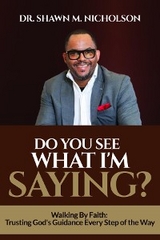 Do You See What I'm Saying? (Ebook): Walking By Faith -  Dr. Shawn M Nicholson