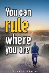 You Can Rule Where You Are -  Festus Ndukwe