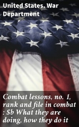 Combat lessons, no. 1, rank and file in combat : What they are doing, how they do it -  United States. War Department