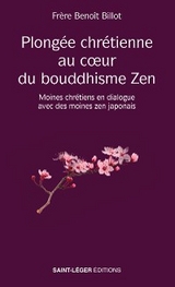 Plongée chrétienne au cœur du bouddhisme Zen - Benoît Billot