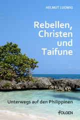 Rebellen, Christen und Taifune - Helmut Ludwig