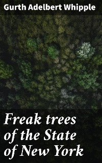 Freak trees of the State of New York - Gurth Adelbert Whipple