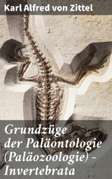 Grundzüge der Paläontologie (Paläozoologie) - Invertebrata - Karl Alfred Von Zittel