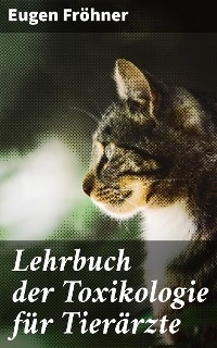 Lehrbuch der Toxikologie für Tierärzte - Eugen Fröhner