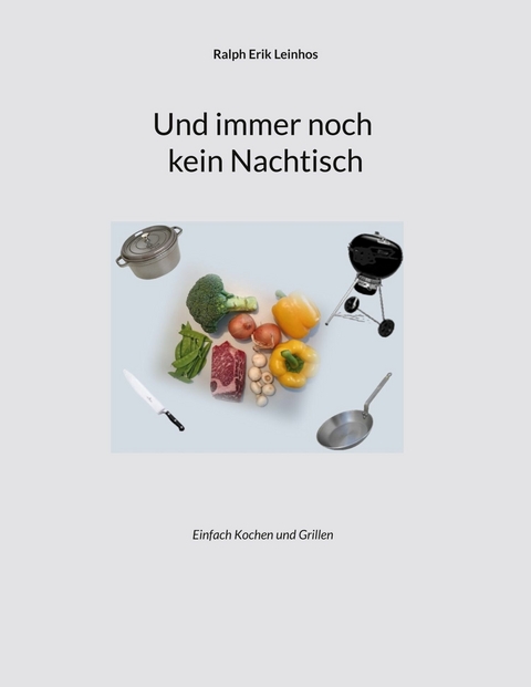 Und immer noch kein Nachtisch -  Ralph Erik Leinhos