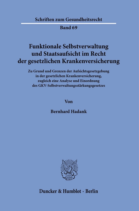 Funktionale Selbstverwaltung und Staatsaufsicht im Recht der gesetzlichen Krankenversicherung. -  Bernhard Hadank