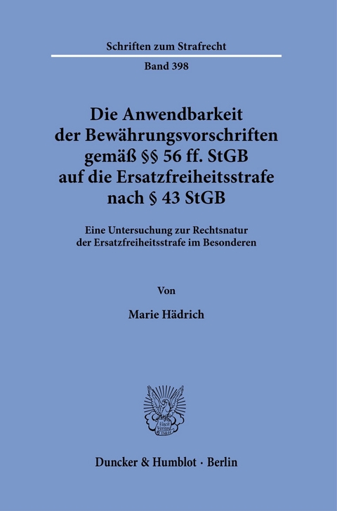 Die Anwendbarkeit der Bewährungsvorschriften gemäß §§ 56 ff. StGB auf die Ersatzfreiheitsstrafe nach § 43 StGB. -  Marie Hädrich