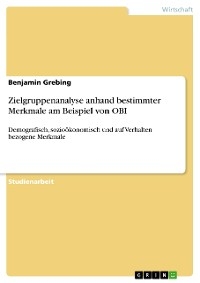 Zielgruppenanalyse anhand bestimmter Merkmale am Beispiel von OBI - Benjamin Grebing