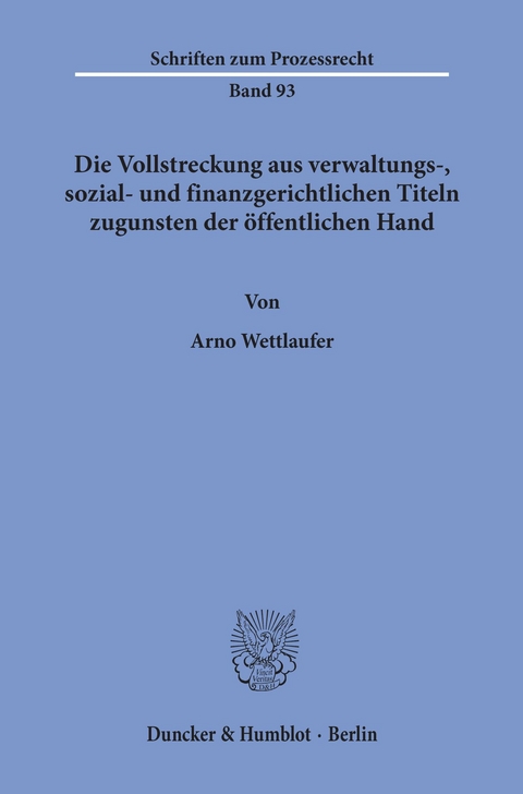 Die Vollstreckung aus verwaltungs-, sozial- und finanzgerichtlichen Titeln zugunsten der öffentlichen Hand. -  Arno Wettlaufer