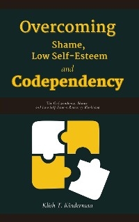 Overcoming Shame, Low Self-Esteem and Codependency - Kinderman T. Klish