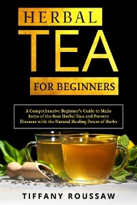 HERBAL TEA FOR BEGINNERS -  Tiffany Roussaw