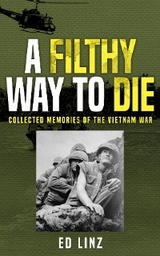 A Filthy Way to Die, Collected Memories of the Vietnam War - Ed Linz