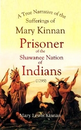 A True Narrative of the Sufferings of Mary Kinnan - Mary  Lewis Kinnan