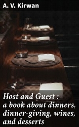 Host and Guest : a book about dinners, dinner-giving, wines, and desserts - A. V. Kirwan