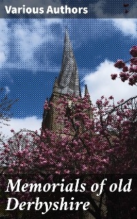 Memorials of old Derbyshire - Various authors