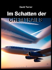 Im Schatten der Chemtrails - David Turner