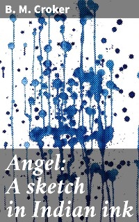 Angel: A sketch in Indian ink - B. M. Croker