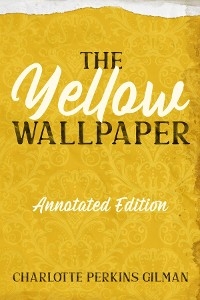 Yellow Wallpaper -  Charlotte Perkins Gilman