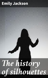 The history of silhouettes - Emily Jackson