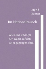 Im Nationalrausch Wie Oma und Opa den Nazis auf den Leim gegangen sind - Ingrid Rauner