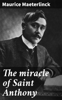 The miracle of Saint Anthony - Maurice Maeterlinck