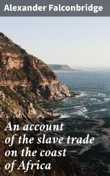 An account of the slave trade on the coast of Africa - Alexander Falconbridge